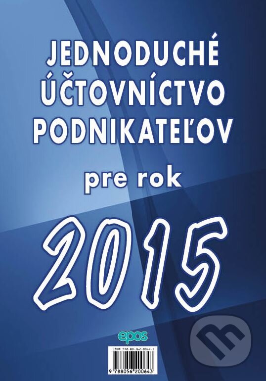 Kniha: Jednoduché účtovníctvo podnikateľov pre rok 2015 (Epos). Epos, 2015 Kniha: Jednoduché účtovníctvo podnikateľov pre rok 2015 (Epos). Epos, 2015