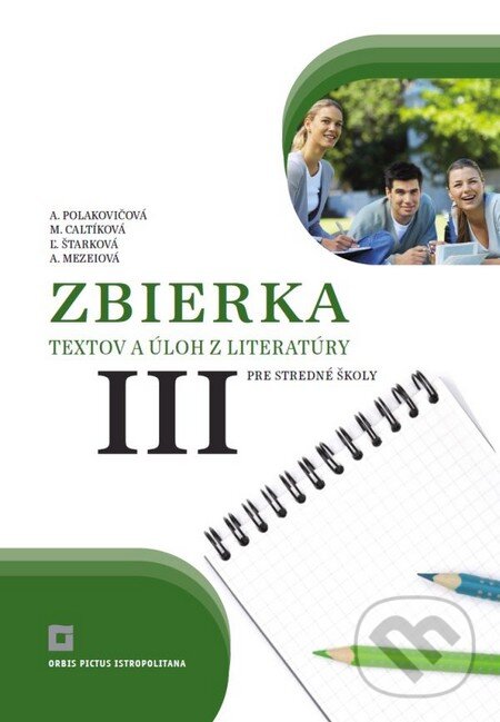 Kniha: Zbierka textov a úloh z literatúry pre stredné školy III (Alena Polakovičová a Milada Caltíková). Orbis Pictus Istropolitana, 2015 Kniha: Zbierka textov a úloh z literatúry pre stredné školy III (Alena Polakovičová a Milada Caltíková). Orbis Pictus Istropolitana, 2015