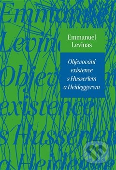 Kniha: Objevování existence s Husserlem a Heideggerem (Emmanuel Lévinas). Absolute, 2014 Kniha: Objevování existence s Husserlem a Heideggerem (Emmanuel Lévinas). Absolute, 2014