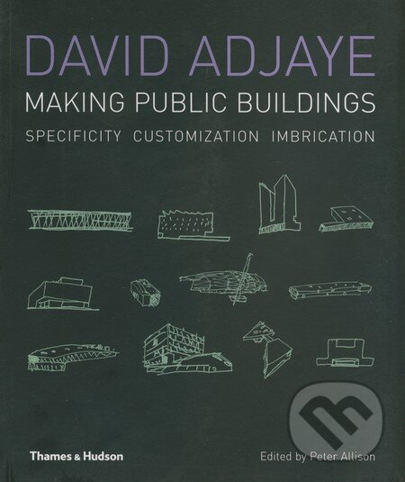 Kniha: Making Public Buildings (David Adjaye a Peter Allison). Thames & Hudson, 2009 Kniha: Making Public Buildings (David Adjaye a Peter Allison). Thames & Hudson, 2009