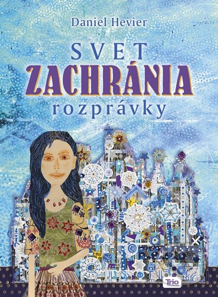 Kniha: Svet zachránia rozprávky (Daniel Hevier). Trio Publishing, 2015 Kniha: Svet zachránia rozprávky (Daniel Hevier). Trio Publishing, 2015