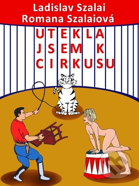 E-kniha: Utekla jsem k cirkusu (Ladislav Szalai a Romana Szalaiová). Nakladatelství Viking E-kniha: Utekla jsem k cirkusu (Ladislav Szalai a Romana Szalaiová). Nakladatelství Viking