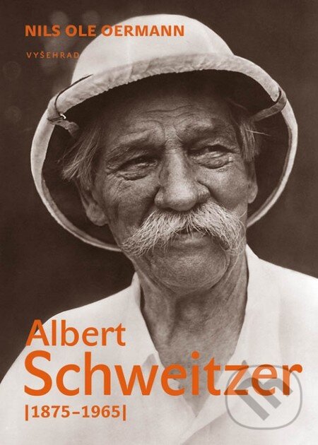 Kniha: Albert Schweitzer 1875-1965 (Nils Ole Oermann). Vyšehrad, 2015 Kniha: Albert Schweitzer 1875-1965 (Nils Ole Oermann). Vyšehrad, 2015
