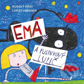 Kniha: Ema a pusinkový lupič (Rudolf Král). Mladá fronta, 2015 Kniha: Ema a pusinkový lupič (Rudolf Král). Mladá fronta, 2015