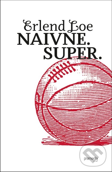 E-kniha: Naivne. Super. (Erlend Loe). Premedia, 2014 E-kniha: Naivne. Super. (Erlend Loe). Premedia, 2014