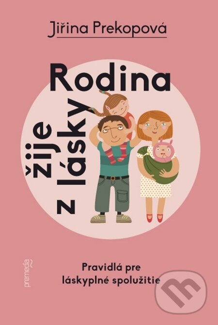 E-kniha: Rodina žije z lásky (Jiřina Prekopová). Premedia, 2014 E-kniha: Rodina žije z lásky (Jiřina Prekopová). Premedia, 2014
