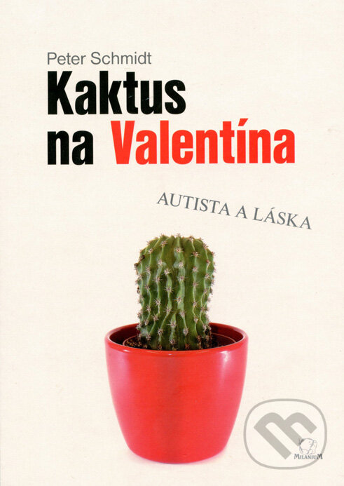 Kniha: Kaktus na Valentína (Peter Schmidt). MilaniuM, 2014 Kniha: Kaktus na Valentína (Peter Schmidt). MilaniuM, 2014