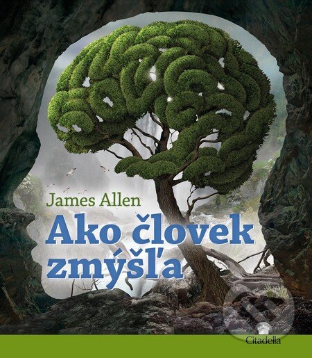 Kniha: Ako človek zmýšľa (James Allen). Citadella, 2015 Kniha: Ako človek zmýšľa (James Allen). Citadella, 2015