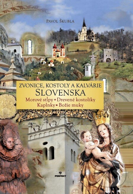 Kniha: Zvonice, kostoly a kalvárie Slovenska (Pavol Škubla). Perfekt, 2015 Kniha: Zvonice, kostoly a kalvárie Slovenska (Pavol Škubla). Perfekt, 2015