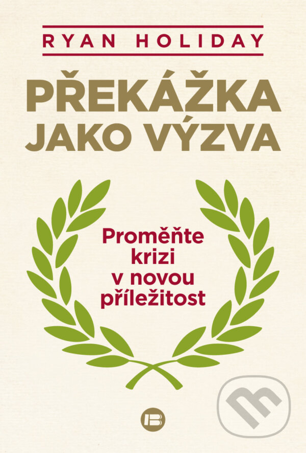 Kniha: Překážka jako výzva (Ryan Holiday). BETA - Dobrovský, 2015 Kniha: Překážka jako výzva (Ryan Holiday). BETA - Dobrovský, 2015