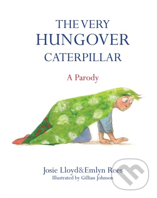 Kniha: The Very Hungover Caterpillar (Josie Lloyd). Constable, 2014 Kniha: The Very Hungover Caterpillar (Josie Lloyd). Constable, 2014