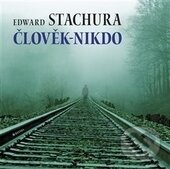 Kniha: Člověk - nikdo (Edward Stachura). Malvern, 2015 Kniha: Člověk - nikdo (Edward Stachura). Malvern, 2015