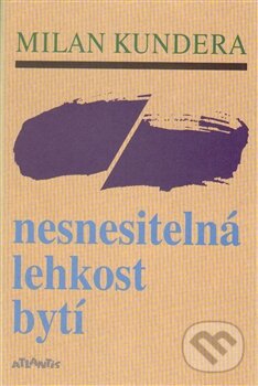 Kniha: Nesnesitelná lehkost bytí (Milan Kundera). Atlantis, 2015 Kniha: Nesnesitelná lehkost bytí (Milan Kundera). Atlantis, 2015