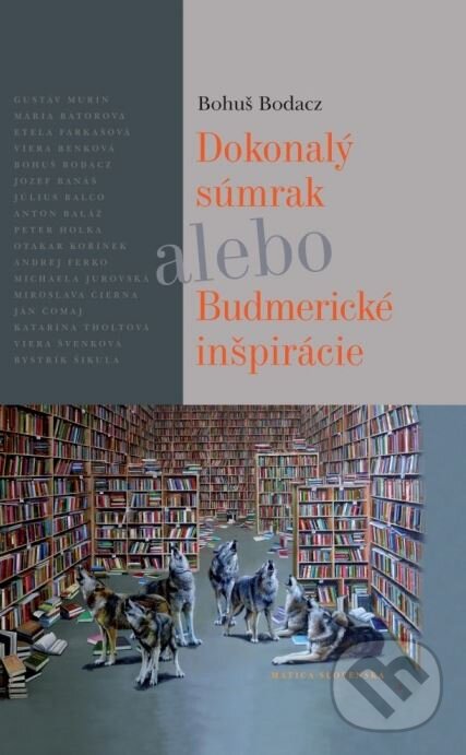 Kniha: Dokonalý súmrak alebo Budmerické inšpirácie (Bohuš Bodacz a kolektiv). Matica slovenská, 2015 Kniha: Dokonalý súmrak alebo Budmerické inšpirácie (Bohuš Bodacz a kolektiv). Matica slovenská, 2015