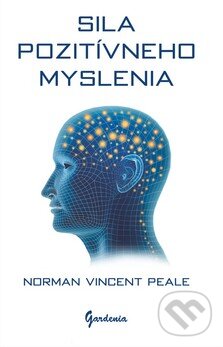 Kniha: Sila pozitívneho myslenia (Norman Vincent Peale). Gardenia, 2015 Kniha: Sila pozitívneho myslenia (Norman Vincent Peale). Gardenia, 2015