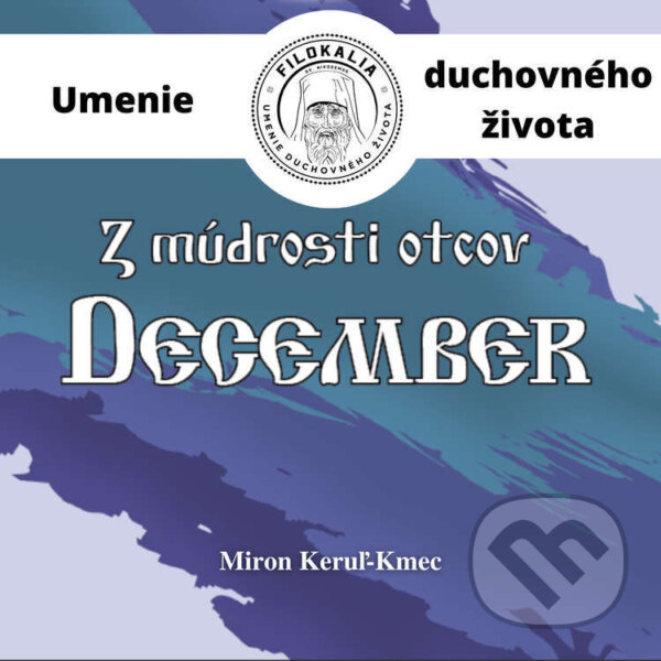 Audiokniha: Z múdrosti otcov – December (Miron Keruľ-Kmec). Filokalia, 2023 Audiokniha: Z múdrosti otcov – December (Miron Keruľ-Kmec). Filokalia, 2023