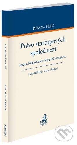 Kniha: Právo startupových spoločností (Barbora Grambličková, Ján Mazúr a Stanislav Barkoci). C. H. Beck, 2023 Kniha: Právo startupových spoločností (Barbora Grambličková, Ján Mazúr a Stanislav Barkoci). C. H. Beck, 2023