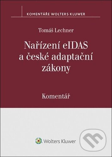 Kniha: Nařízení eIDAS a české adaptační zákony (Tomáš Lechner). Wolters Kluwer ČR, 2023 Kniha: Nařízení eIDAS a české adaptační zákony (Tomáš Lechner). Wolters Kluwer ČR, 2023