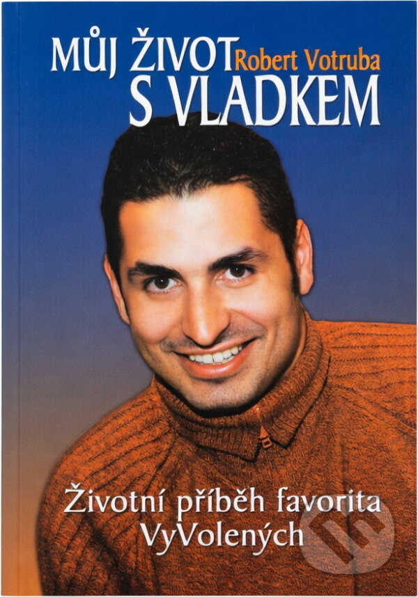 Kniha: Můj život s Vladkem : životní příběh favorita VyVolených (Robert Votruba). SinCon, 2005 Kniha: Můj život s Vladkem : životní příběh favorita VyVolených (Robert Votruba). SinCon, 2005