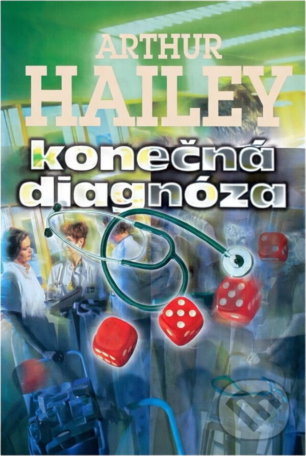 Kniha: Konečná diagnóza (Arthur Hailey). Riopress, 1996 Kniha: Konečná diagnóza (Arthur Hailey). Riopress, 1996