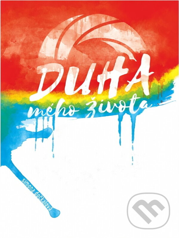 Kniha: Duha mého života (Simona Dočkalová). , 2018 Kniha: Duha mého života (Simona Dočkalová). , 2018