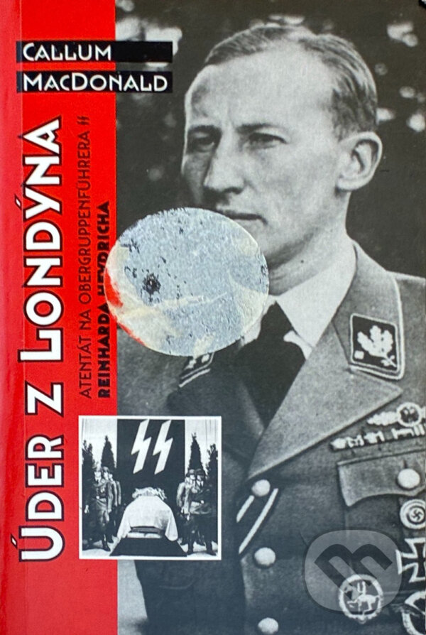 Kniha: Úder z Londýna : atentát na Obergruppenführera Reinharda Heydricha (C. A. MacDonald). , 2000 Kniha: Úder z Londýna : atentát na Obergruppenführera Reinharda Heydricha (C. A. MacDonald). , 2000