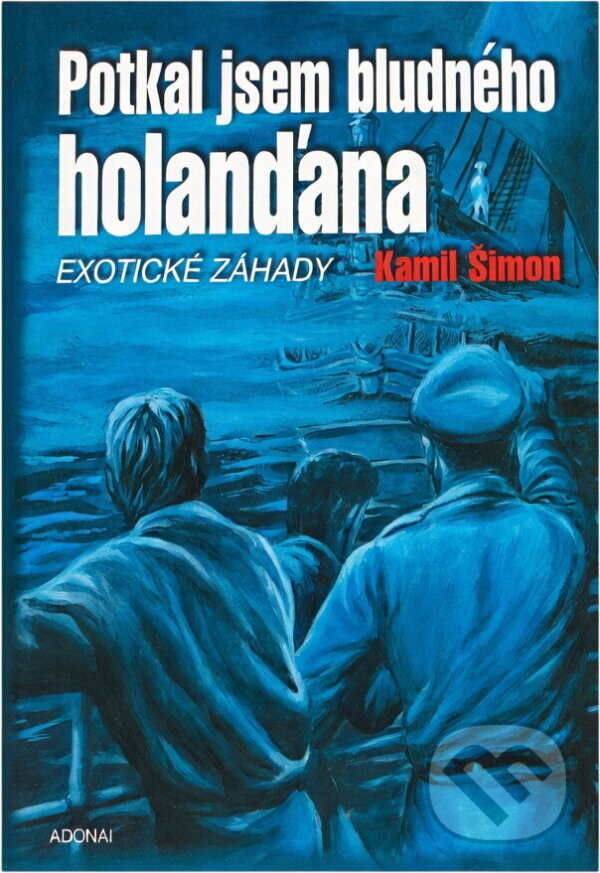 Kniha: Potkal jsem Bludného Holanďana : exotické záhady (Kamil Šimon). Adonai, 2002 Kniha: Potkal jsem Bludného Holanďana : exotické záhady (Kamil Šimon). Adonai, 2002