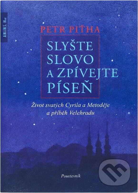 Kniha: Slyšte slovo a zpívejte píseň : život svatých Cyrila a Metoděje a příběh Velehradu (Petr Piťha). , 2022 Kniha: Slyšte slovo a zpívejte píseň : život svatých Cyrila a Metoděje a příběh Velehradu (Petr Piťha). , 2022