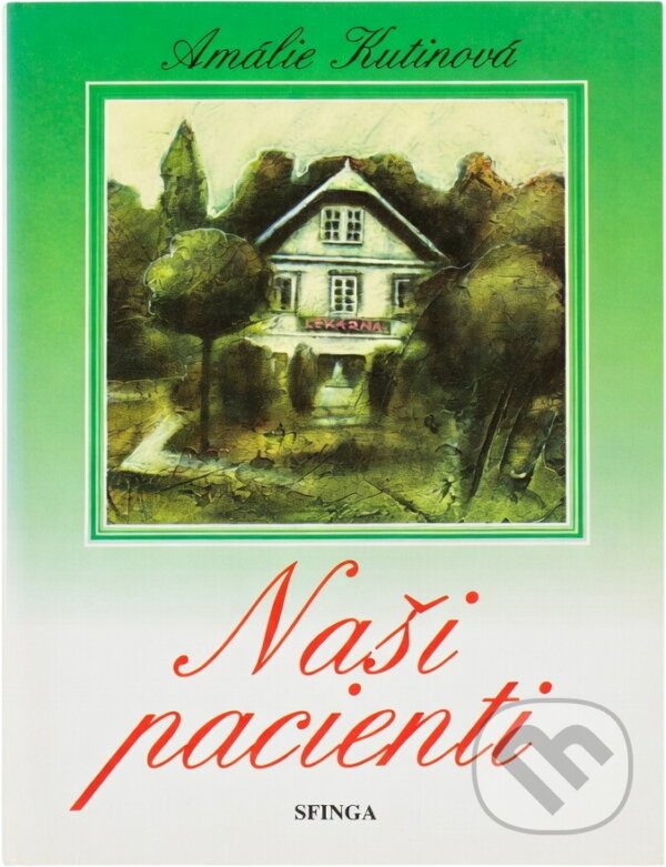 Kniha: Naši pacienti : obrázky z venkovské lékárny (Amálie Kutinová). , 1993 Kniha: Naši pacienti : obrázky z venkovské lékárny (Amálie Kutinová). , 1993