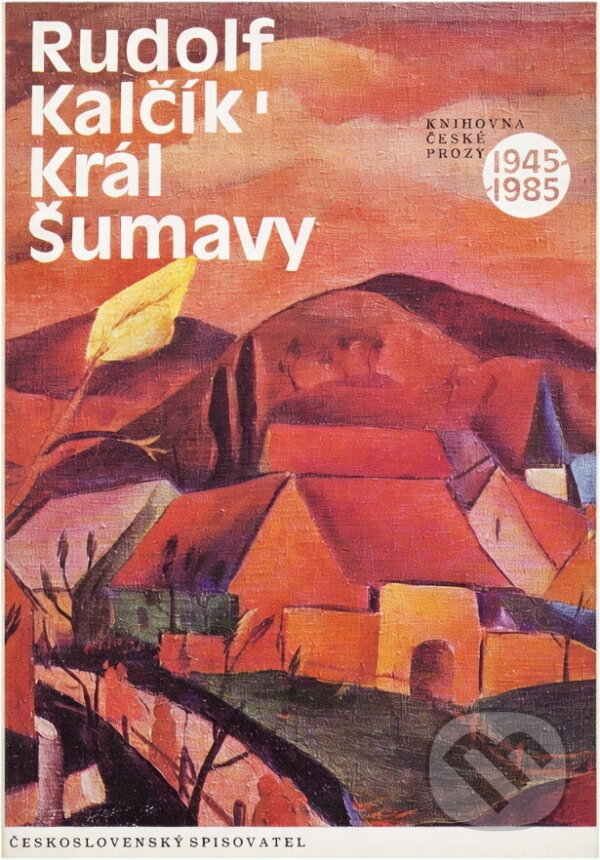 Kniha: Král Šumavy (Rudolf Kalčík). Československý spisovatel, 1983 Kniha: Král Šumavy (Rudolf Kalčík). Československý spisovatel, 1983