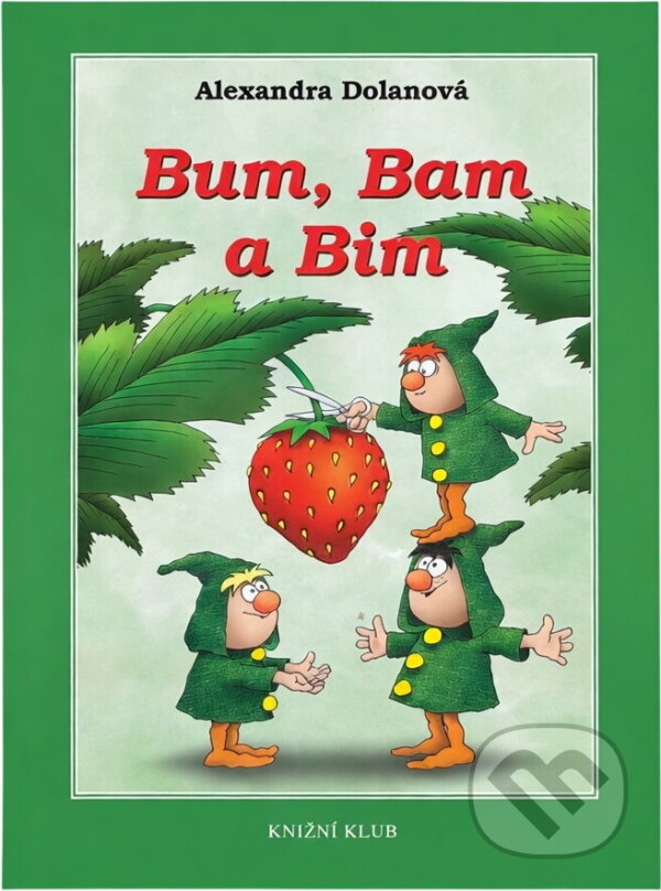 Kniha: Bum, Bam a Bim (Alexandra Dolanová). Knižní klub, 2003 Kniha: Bum, Bam a Bim (Alexandra Dolanová). Knižní klub, 2003
