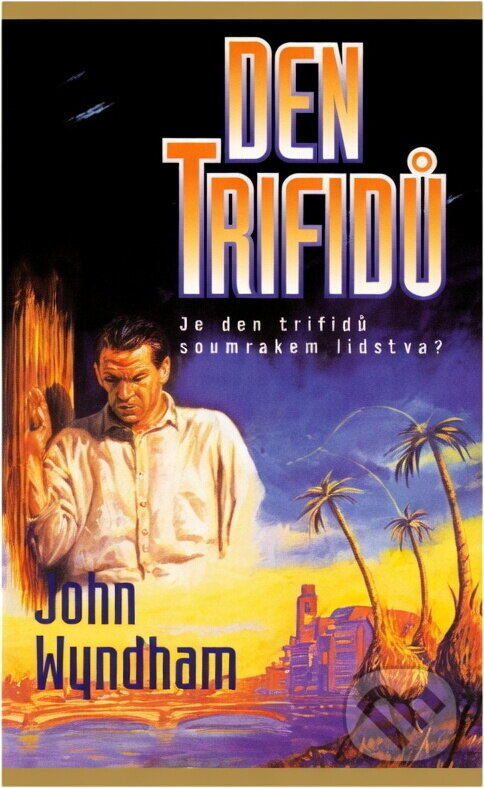 Kniha: Den Trifidů (John Wyndham). , 2001 Kniha: Den Trifidů (John Wyndham). , 2001