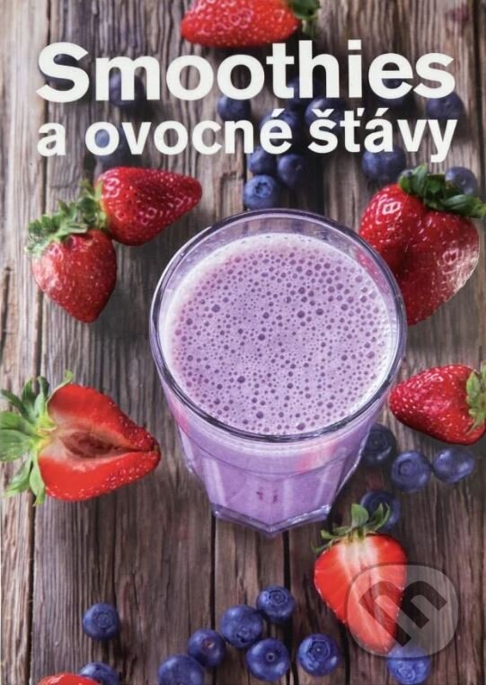 Kniha: Smoothies a ovocné šťávy (Anna Brenn Horová). , 2016 Kniha: Smoothies a ovocné šťávy (Anna Brenn Horová). , 2016
