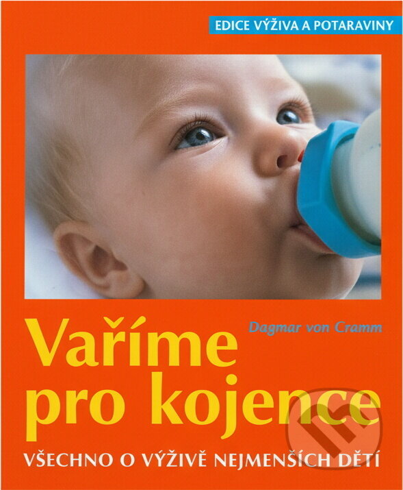 Kniha: Vaříme pro kojence : všechno o výživě nejmenších dětí (Dagmar von Cramm). Cesty, 2003 Kniha: Vaříme pro kojence : všechno o výživě nejmenších dětí (Dagmar von Cramm). Cesty, 2003