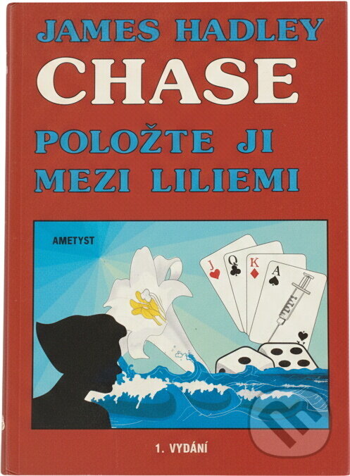Kniha: Položte ji mezi liliemi (James Hadley Chase). Ametyst, 1994 Kniha: Položte ji mezi liliemi (James Hadley Chase). Ametyst, 1994