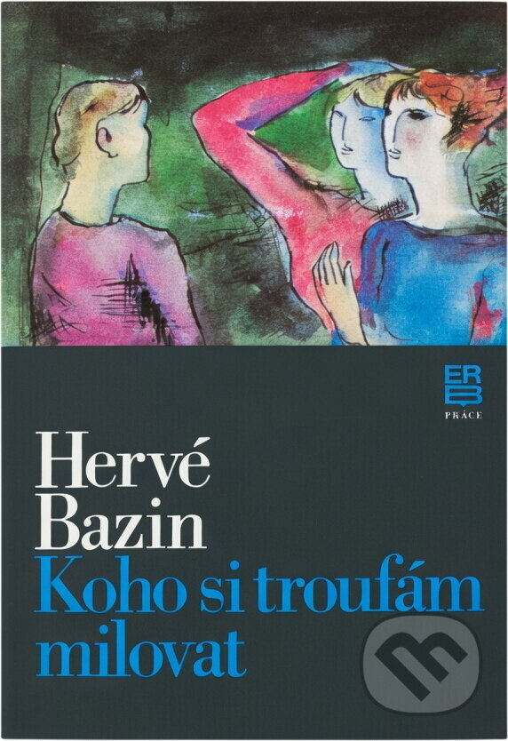Kniha: Koho si troufám milovat (Hervé Bazin). Práce, 1985 Kniha: Koho si troufám milovat (Hervé Bazin). Práce, 1985