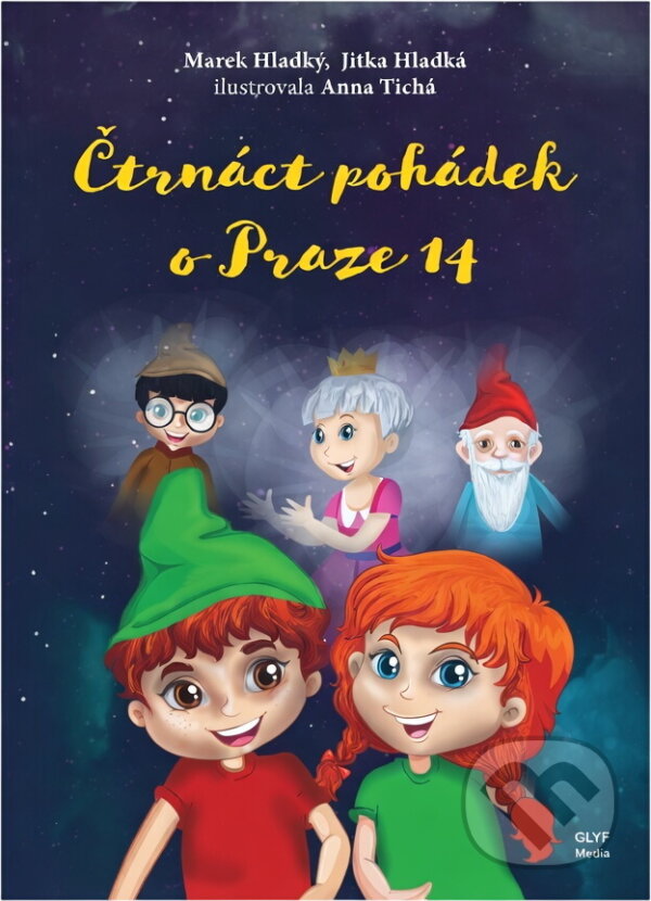 Kniha: Čtrnáct pohádek o Praze 14 (Marek Hladký a Jitka Hladká). GLYF Media, 2019 Kniha: Čtrnáct pohádek o Praze 14 (Marek Hladký a Jitka Hladká). GLYF Media, 2019