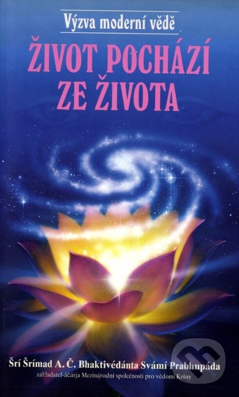 Kniha: Život pochází ze života (A. Č. Bhaktivédanta Swami Prabhupáda). Centrum pro védská studia, 2010 Kniha: Život pochází ze života (A. Č. Bhaktivédanta Swami Prabhupáda). Centrum pro védská studia, 2010