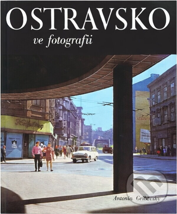 Kniha: Ostravsko ve fotografii (Antonín Gribovský). Osveta, 1971 Kniha: Ostravsko ve fotografii (Antonín Gribovský). Osveta, 1971