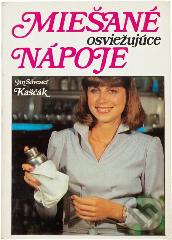 Kniha: Miešané osviežujúce nápoje (Ján Silvester Kaščák). Alfa, 1981 Kniha: Miešané osviežujúce nápoje (Ján Silvester Kaščák). Alfa, 1981