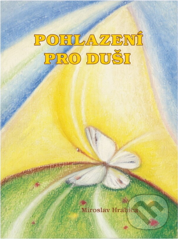 Kniha: Pohlazení pro duši (Miroslav Hrabica). , 2002 Kniha: Pohlazení pro duši (Miroslav Hrabica). , 2002