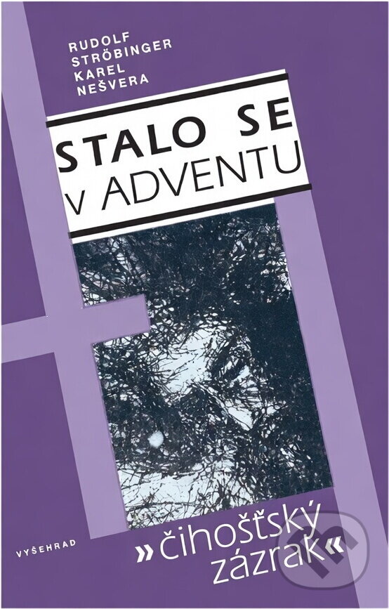Kniha: Stalo se v adventu : "čihošťský zázrak" (Karel Nešvera a Rudolf Ströbinger). Vyšehrad, 1991 Kniha: Stalo se v adventu : "čihošťský zázrak" (Karel Nešvera a Rudolf Ströbinger). Vyšehrad, 1991