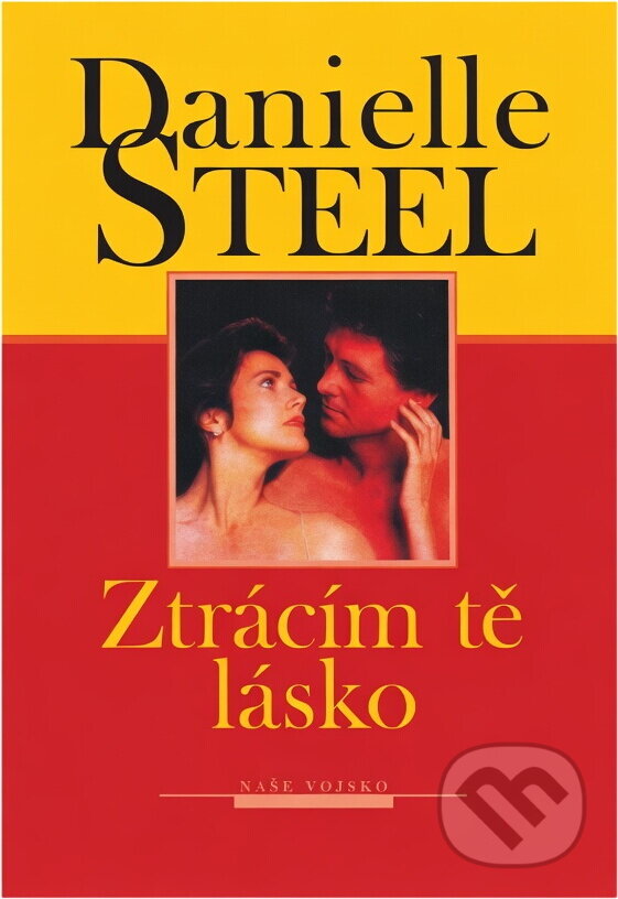 Kniha: Ztrácím tě, lásko (Danielle Steel). Naše vojsko, 1993 Kniha: Ztrácím tě, lásko (Danielle Steel). Naše vojsko, 1993