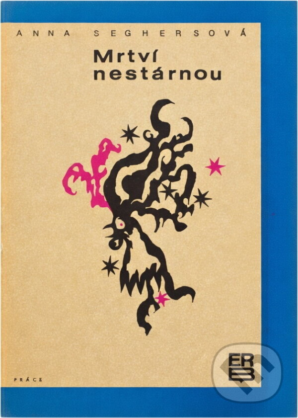 Kniha: Mrtví nestárnou (Anna Seghers). Práce, 1968 Kniha: Mrtví nestárnou (Anna Seghers). Práce, 1968