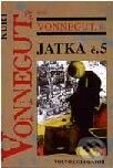Kniha: Jatka č. 5 (Kurt Vonnegut). Volvox Globator Kniha: Jatka č. 5 (Kurt Vonnegut). Volvox Globator