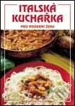 Kniha: Italská kuchařka pro moderní ženu (Autorský kolektiv). Vašut Kniha: Italská kuchařka pro moderní ženu (Autorský kolektiv). Vašut