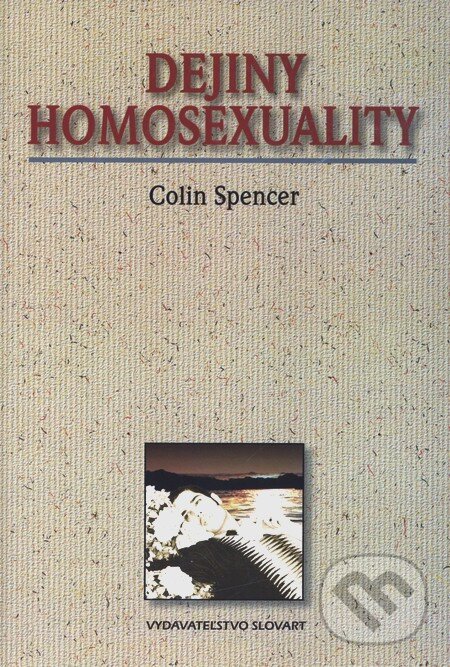 Kniha: Dejiny homosexuality (Colin Spencer). Slovart, 1999 Kniha: Dejiny homosexuality (Colin Spencer). Slovart, 1999