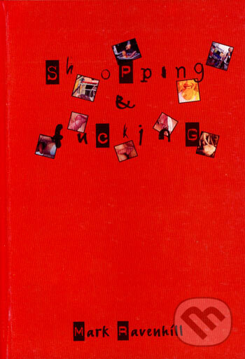 Kniha: Shopping and Fucking (Mark Ravenhill). Drewo a srd, 1999 Kniha: Shopping and Fucking (Mark Ravenhill). Drewo a srd, 1999