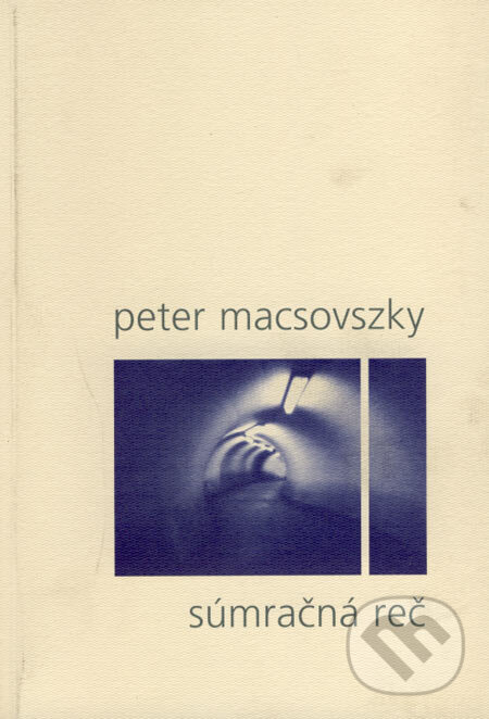 Kniha: Súmračná reč (Peter Macsovszky). Drewo a srd, 1999 Kniha: Súmračná reč (Peter Macsovszky). Drewo a srd, 1999