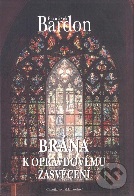 Kniha: Brána k opravdovému zasvěcení (František Bardon). Chvojkovo nakladatelství, 1999 Kniha: Brána k opravdovému zasvěcení (František Bardon). Chvojkovo nakladatelství, 1999